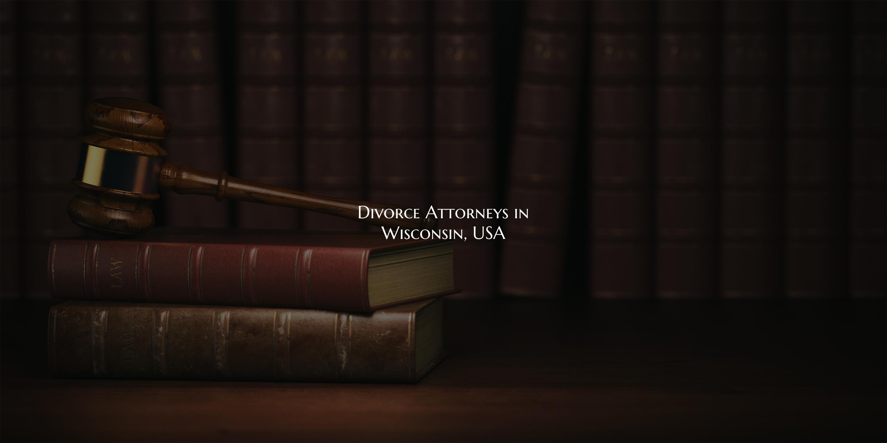 Divorce Attorneys in Wisconsin, USA